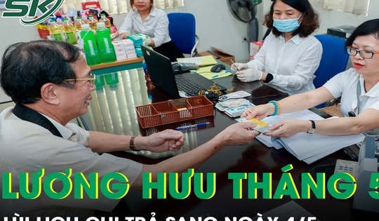 Lương hưu, trợ cấp tháng 5 trả chậm do nghỉ lễ, nhận tiền từ sau ngày 4/5