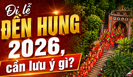 Đi lễ Đền Hùng 2026, cần lưu ý gì?