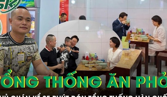 25 phút đón Tổng thống Hàn Quốc và phu nhân: Chủ quán phở kể lại khoảnh khắc đặc biệt