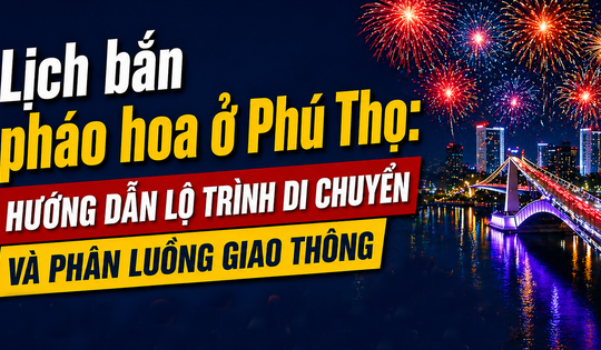 Lịch bắn pháo hoa ở Phú Thọ: Hướng dẫn lộ trình di chuyển và phân luồng giao thông