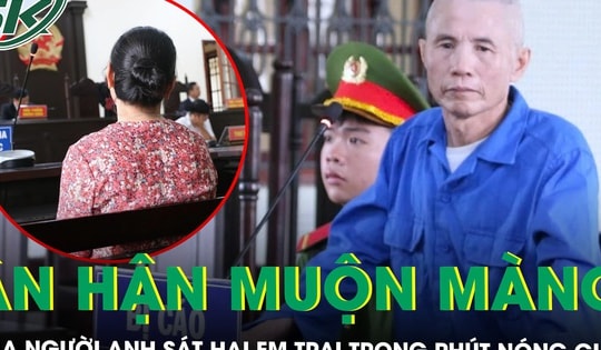 Nỗi ân hận muộn màng của người anh sát hại em trai trong phút nóng giận và lòng vị tha của em dâu
