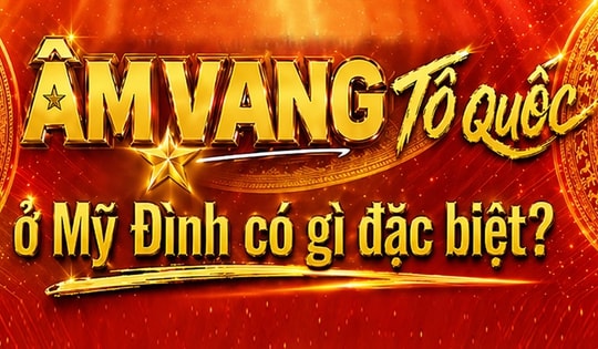 'Âm vang Tổ quốc' ở Mỹ Đình có gì đặc biệt?
