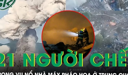 Nổ nhà máy sản xuất pháo hoa ở Trung Quốc, 21 người thiệt mạng, 61 người bị thương