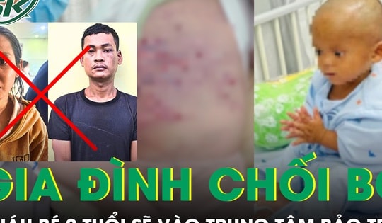 Gia đình chối bỏ chăm sóc, cháu bé 2 tuổi bị mẹ và nhân tình bạo hành sẽ vào trung tâm bảo trợ xã hội