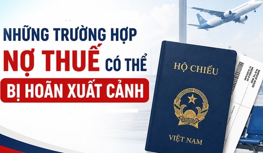 Những trường hợp nợ thuế có thể bị hoãn xuất cảnh