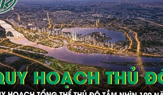 Hà Nội phê duyệt Quy hoạch tổng thể Thủ đô tầm nhìn 100 năm, gồm 9 cực và 9 trung tâm lớn