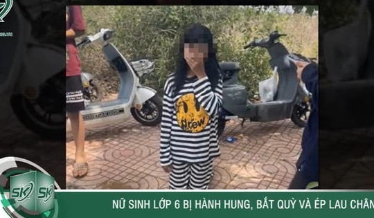 Tối 19/5: Bị nghi ngờ 'cướp người yêu', nữ sinh lớp 6 bị hành hung, bắt quỳ gối lau chân ở Đắk Lắk