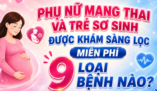 Phụ nữ mang thai và trẻ sơ sinh được khám sàng lọc miễn phí 9 loại bệnh nào?