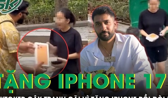 TikToker triệu fan gây tranh cãi vì tặng iphone 17 cho cô gái Việt rồi đòi lại
