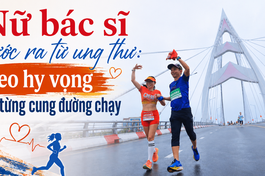 Nữ bác sĩ bước ra từ ung thư: Gieo hy vọng trên từng cung đường chạy