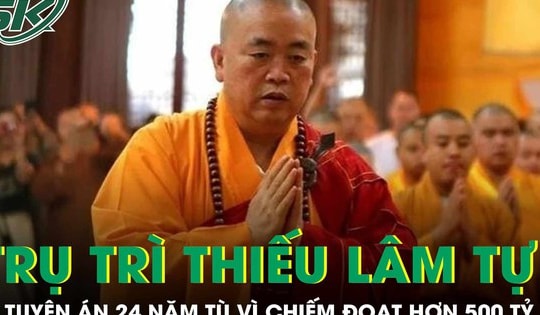 Cựu trụ trì Thiếu Lâm tự bị tuyên án 24 năm tù vì chiếm đoạt hơn 500 tỷ đồng