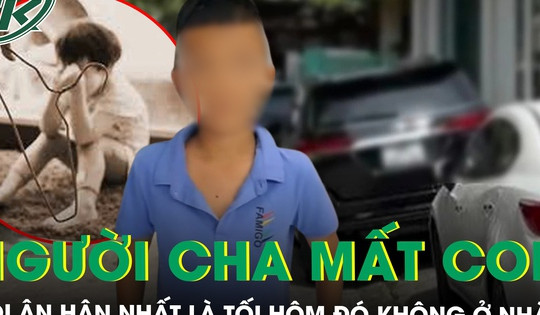 Người cha đau đớn sau cái chết của con trai, đối tượng tình nghi là mẹ kế