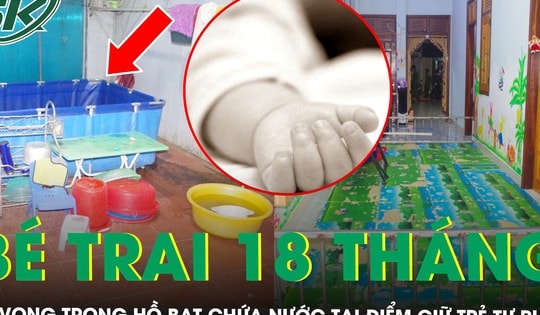 Xót xa bé trai 18 tháng tuổi tử vong trong hồ bạt chứa nước tại điểm giữ trẻ tự phát ở Gia Lai