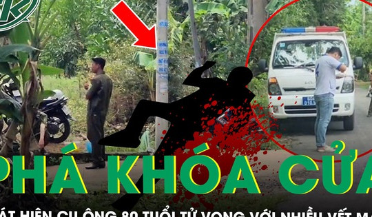 Phá khóa cửa vào nhà phát hiện cụ ông 80 tuổi ở Đồng Nai tử vong, xung quanh có nhiều vết máu