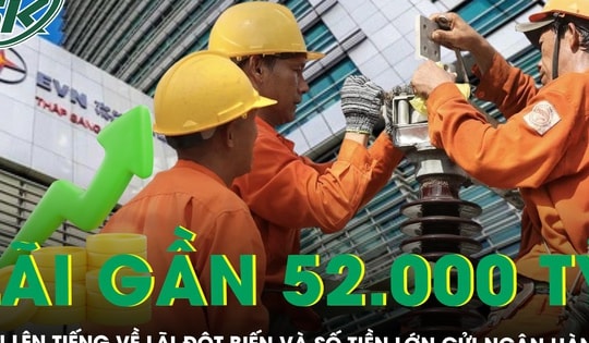 EVN lên tiếng về khoản lãi đột biến và 152.000 tỷ đồng tiền gửi ngân hàng