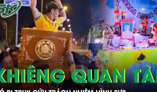 Nhóm người khiêng quan tài diễu phố mừng sinh nhật có bị truy cứu trách nhiệm hình sự?