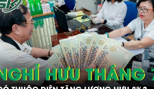 Người nghỉ hưu từ tháng 7 có thuộc diện tăng lương hưu 8%?