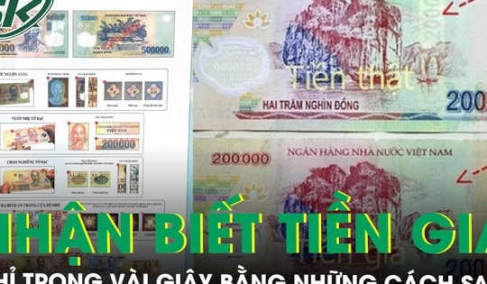 Xuất hiện tiền giả polymer 100.000 và 200.000 đồng loại mới, lưu ý 5 cách nhận biết nhanh