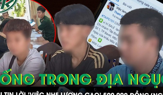 Tin lời ‘việc nhẹ lương cao’ 500.000 đồng/ngày, thanh niên Việt phải sống trong địa ngục