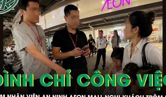 Đình chỉ công việc nhân viên an ninh AEON Mall Long Biên quy chụp khách ăn trộm đồ, người phụ nữ lên tiếng
