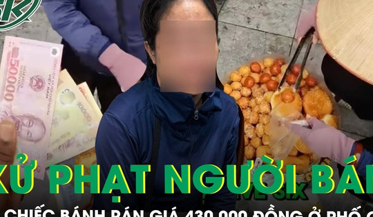 Xử phạt người phụ nữ bán hàng rong ‘chặt chém’ khách nước ngoài 10 chiếc bánh rán giá 430.000 đồng