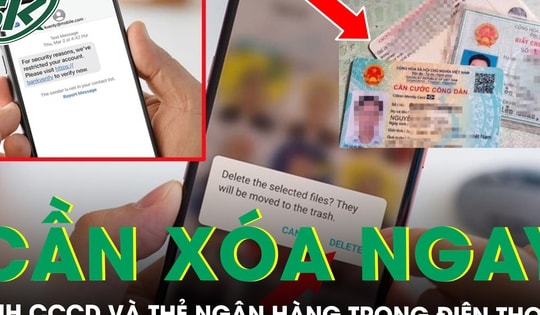 Cần xóa ngay ảnh CCCD, thẻ ngân hàng khỏi điện thoại nếu không muốn ‘dâng’ tiền cho kẻ gian