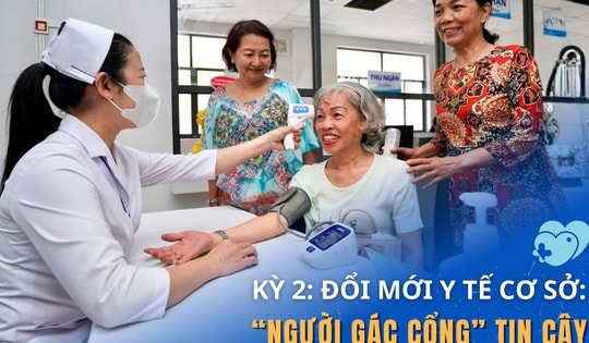Kỳ 2: Đổi mới y tế cơ sở - 'Người gác cổng' tin cậy