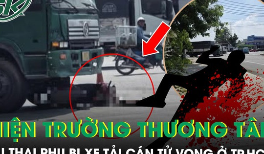 Xót xa thai phụ bị xe tải cán tử vong ở TPHCM: Nạn nhân vừa nghỉ làm, chuẩn bị về quê sinh con