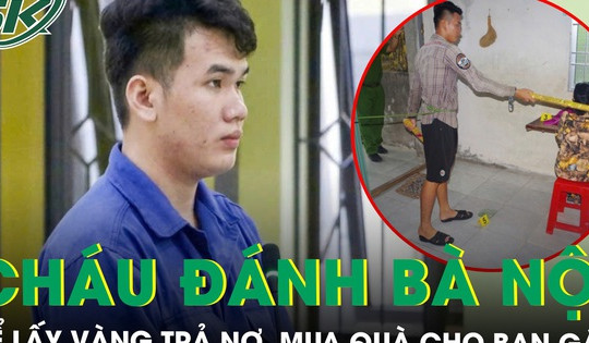 Cháu trai dùng gậy đánh bà nội 75 tuổi để lấy vàng trả nợ, mua quà cho bạn gái ở Cà Mau