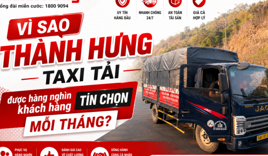 Vì sao Thành Hưng Taxi Tải được hàng nghìn khách hàng tin chọn mỗi tháng?