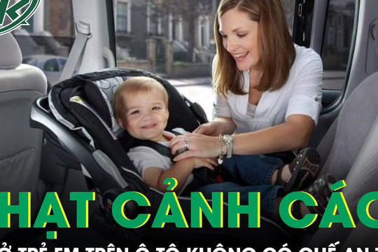 Sửa Nghị định 168: Chở trẻ em trên ô tô không có thiết bị an toàn bị phạt cảnh cáo từ 15/8