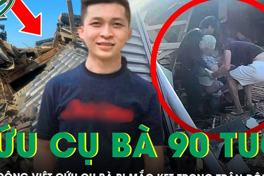Thanh niên Việt kể lại phút lao vào đống đổ nát, giải cứu cụ bà gần 90 tuổi mắc kẹt trong trận động đất