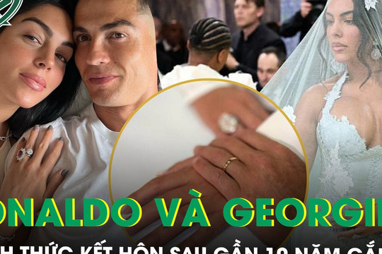 Ronaldo và Georgina kết hôn sau gần 10 năm gắn bó, 5 người con chứng kiến khoảnh khắc đặc biệt