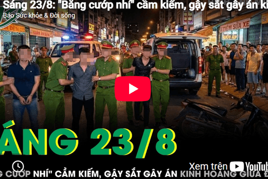 Sáng 23/8: Ba thiếu niên cầm kiếm, gậy sắt gây án giữa đêm khiến nhiều người khiếp sợ