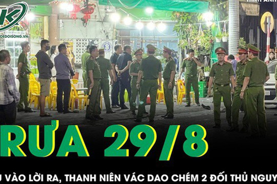 Trưa 29/8: Rượu vào lời ra, thanh niên vác dao chém 2 người nguy kịch