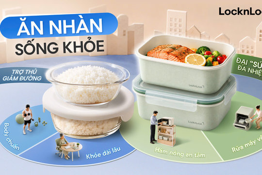 Hộp đựng thực phẩm LocknLock hướng đến lối sống ‘ăn nhàn, sống khỏe’