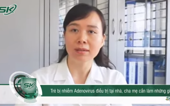 Bác sĩ khuyến cáo điều cha mẹ nên làm khi trẻ mắc Adenovirus điều trị tại nhà