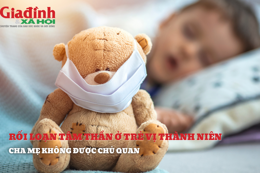 Rối loạn tâm lý ở tuổi vị thành niên, cha mẹ không chủ quan