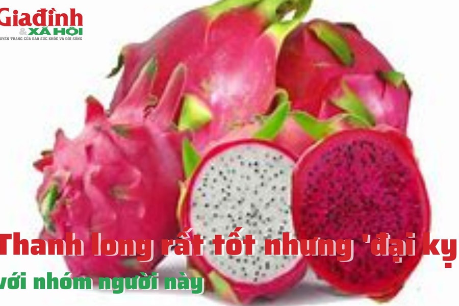 Thanh long rất tốt nhưng 'đại kỵ' với nhóm người này