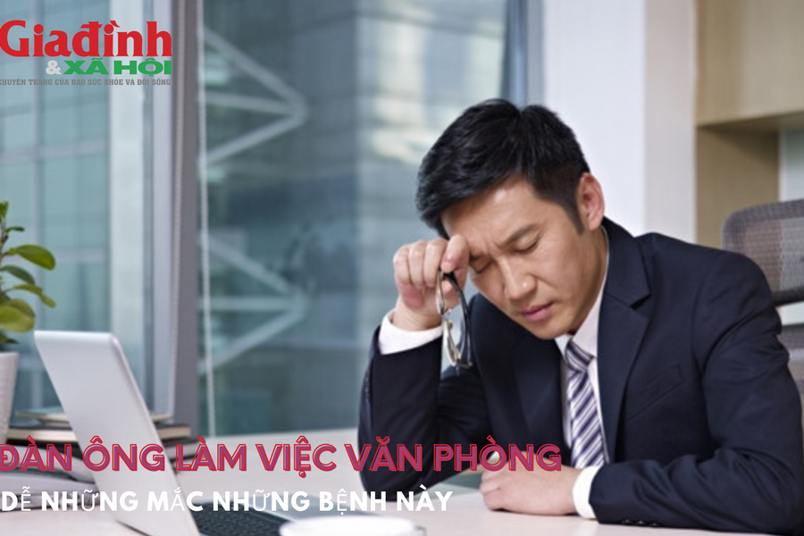Đàn ông làm việc văn phòng dễ mắc những bệnh này