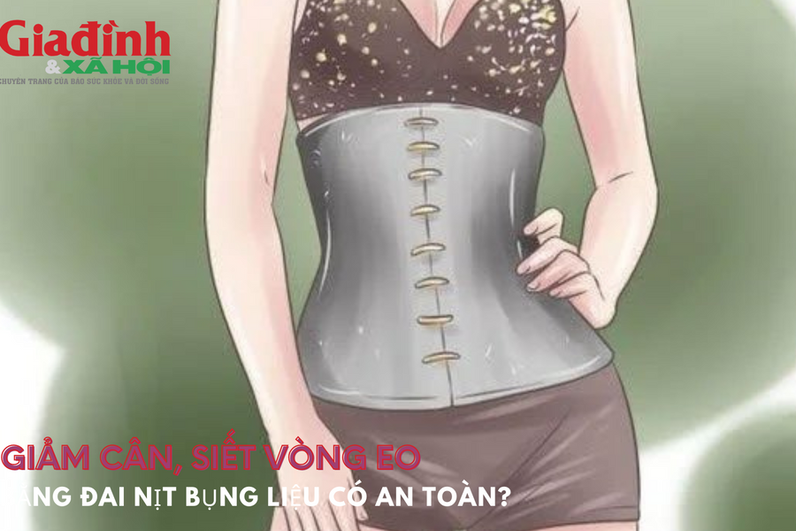 Giảm cân, siết vòng eo bằng đai nịt bụng liệu có an toàn?