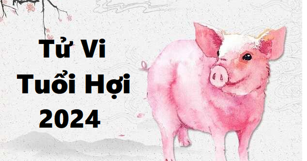 Tử vi tuổi Hợi 2024: Hung cát đan xen, tốt xấu song hành