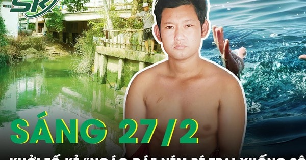 Sáng 27/2: Khởi tố đối tượng phê ma túy, tưởng 'ác quỷ' hiện hình nên ném bé trai xuống sông