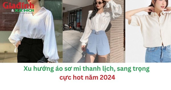 Xu hướng áo sơ mi thanh lịch, sang trọng cực hot năm 2024