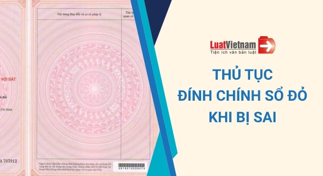 Thủ tục đính chính Sổ đỏ khi bị sai thông tin