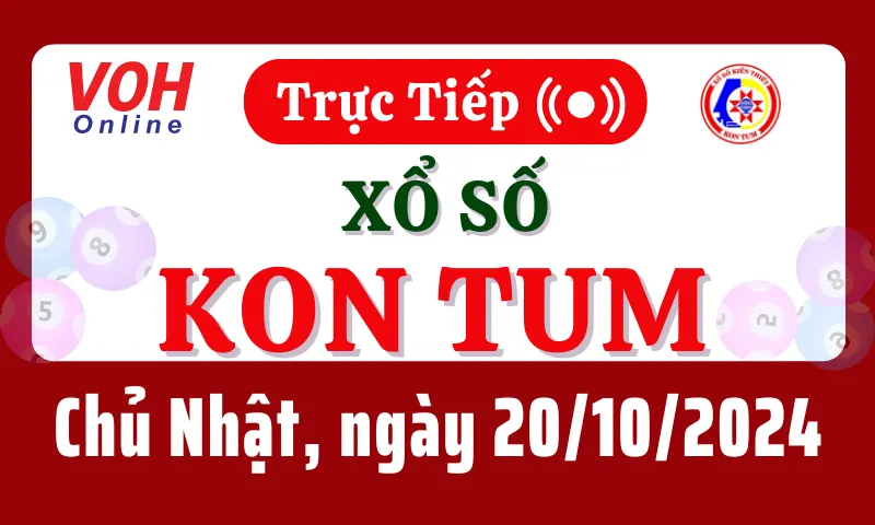 XSKT 20/10 - Kết quả xổ số Kon Tum hôm nay chủ nhật ngày 20/10/2024