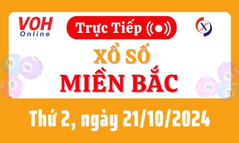 XSMB 21/10, Trực tiếp xổ số miền Bắc thứ 2 ngày 21/10/2024