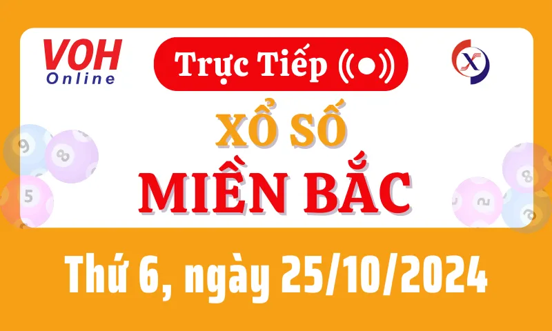 XSMB 25/10, Trực tiếp xổ số miền Bắc thứ 6 ngày 25/10/2024