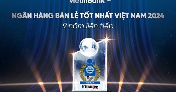 VietinBank 9 năm liên tiếp được vinh danh "Ngân hàng bán lẻ tốt nhất Việt Nam"