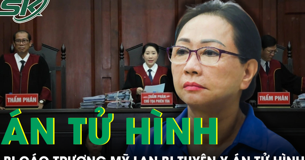 Tuyên y án tử hình với bị cáo Trương Mỹ Lan